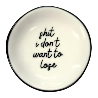 Shit I Don't Want To Lose Ring Dish