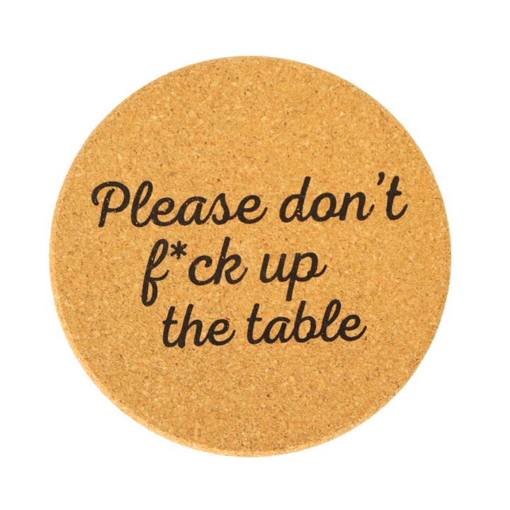 Don't Fuck Up The Table Cork Coaster