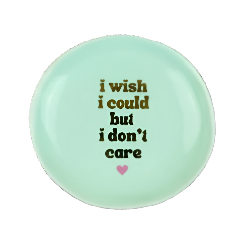 I Wish I Could But I Don't Care Round Trinket Tray