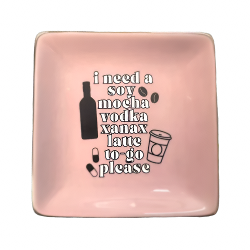 I Need A Soy Mocha Vodka Xanax Latte Square Trinket Tray