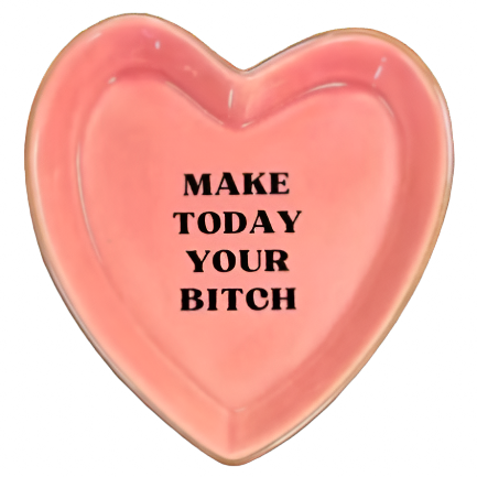Make Today Your Bitch Heart Shaped Trinket Tray