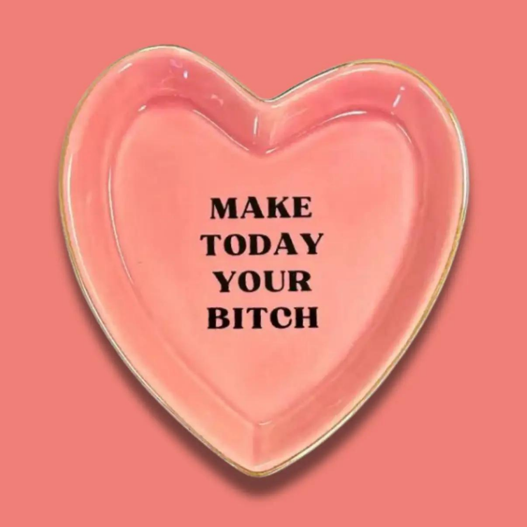 Make Today Your Bitch Heart Shaped Trinket Tray