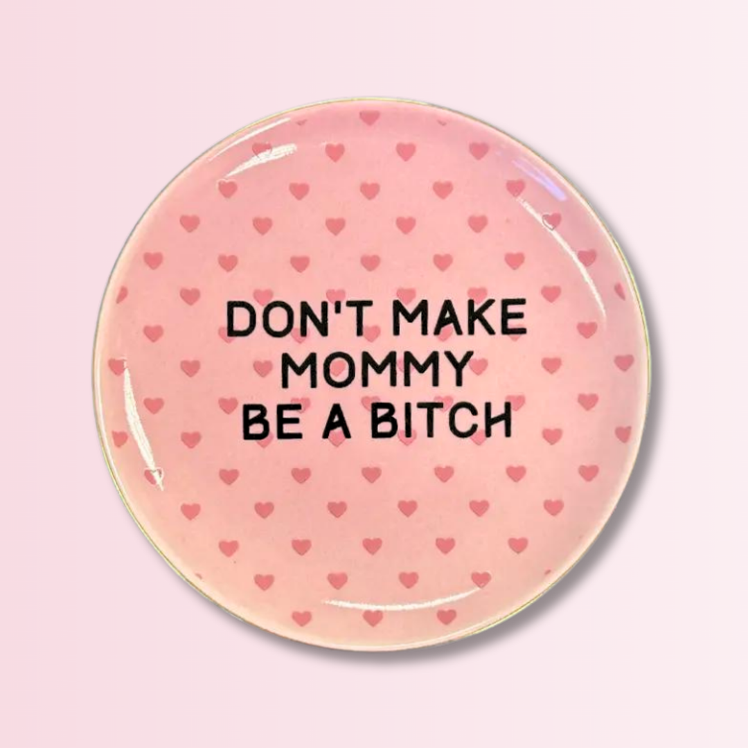 Don't Make Mommy Be A Bitch Round Trinket Tray